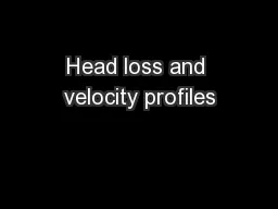 Head loss and velocity profiles