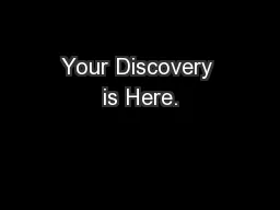 Your Discovery is Here.