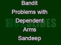 Multiarmed Bandit Problems with Dependent Arms Sandeep Pandey spandeyyahooinc