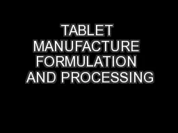 TABLET MANUFACTURE FORMULATION AND PROCESSING