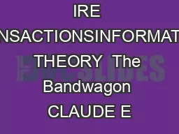 IRE TRANSACTIONSINFORMATION THEORY  The Bandwagon CLAUDE E