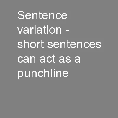 Sentence variation - short sentences can act as a punchline