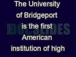 The University of Bridgeport is the first American institution of high