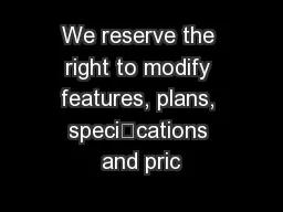 We reserve the right to modify features, plans, specications and pric