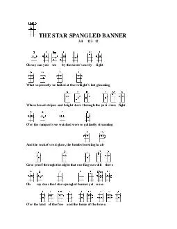 THE STAR SPANGLED BANNER    Oh say can you see by the dawns ear ly light What so proudly