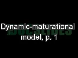 Dynamic-maturational model, p. 1