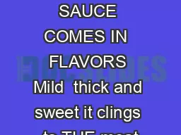 BUDS SAUCE COMES IN  FLAVORS Mild  thick and sweet it clings to THE meat