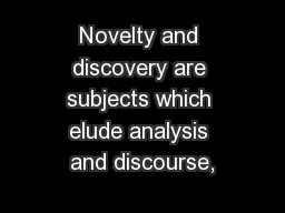 Novelty and discovery are subjects which elude analysis and discourse,