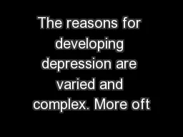 The reasons for developing depression are varied and complex. More oft