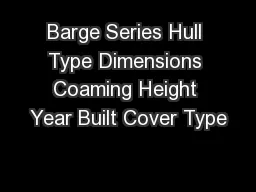 Barge Series Hull Type Dimensions Coaming Height Year Built Cover Type