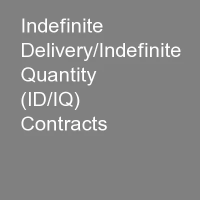 Indefinite Delivery/Indefinite Quantity (ID/IQ) Contracts