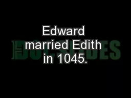 Edward married Edith in 1045.