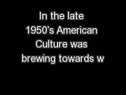 In the late 1950’s American Culture was brewing towards w