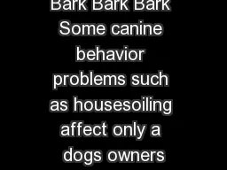 Bark Bark Bark Some canine behavior problems such as housesoiling affect only a dogs owners