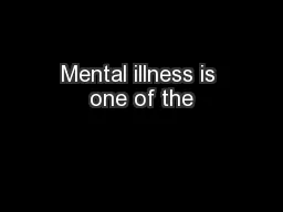 Mental illness is one of the