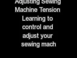 Adjusting Sewing Machine Tension Learning to control and adjust your sewing mach