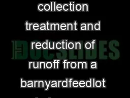 De nition A planned system for collection treatment and reduction of runoff from a barnyardfeedlot