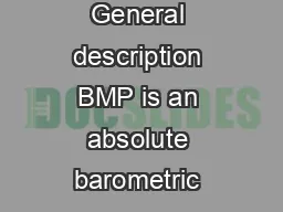 Bosch Sensortec BMP Digital barometric pressure sensor General description BMP is an absolute