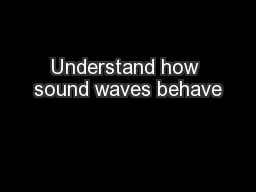 Understand how sound waves behave