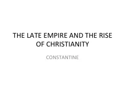 THE LATE EMPIRE AND THE RISE OF CHRISTIANITY