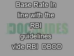 Introduction of Base Rate In line with the RBI guidelines vide RBI  DBOD