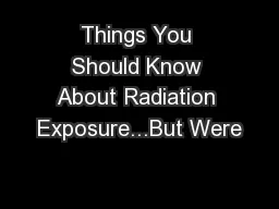 Things You Should Know About Radiation Exposure...But Were