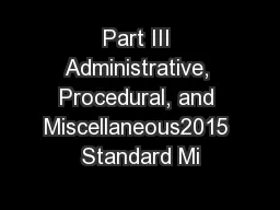 Part III Administrative, Procedural, and Miscellaneous2015 Standard Mi