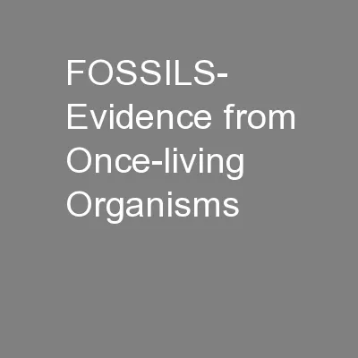 FOSSILS- Evidence from Once-living Organisms