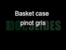Basket case pinot gris