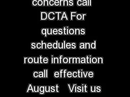For service comments or concerns call  DCTA For questions schedules and route information