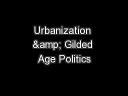 Urbanization & Gilded Age Politics