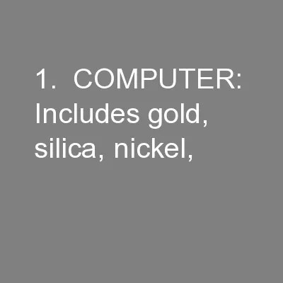 1.  COMPUTER:  Includes gold, silica, nickel,