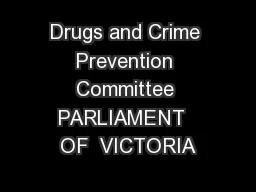Drugs and Crime Prevention Committee PARLIAMENT  OF  VICTORIA
