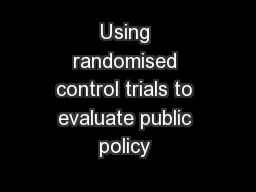 Using randomised control trials to evaluate public policy 