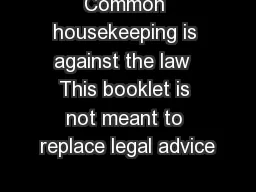 Common housekeeping is against the law  This booklet is not meant to replace legal advice