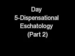 Day 5-Dispensational Eschatology (Part 2)