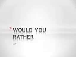 ??? WOULD YOU RATHER