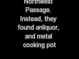 Northwest Passage. Instead, they found anliquor, and metal cooking pot