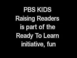 PBS KIDS Raising Readers is part of the Ready To Learn initiative, fun