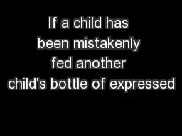 If a child has been mistakenly fed another child's bottle of expressed