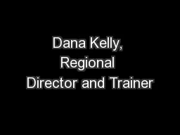 Dana Kelly, Regional Director and Trainer