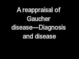 A reappraisal of Gaucher disease—Diagnosis and disease