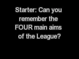 Starter: Can you remember the FOUR main aims of the League?