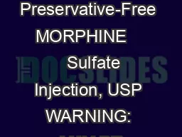 Preservative-Free MORPHINE      Sulfate Injection, USP WARNING: MAY BE