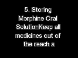 5. Storing Morphine Oral SolutionKeep all medicines out of the reach a