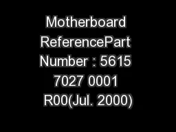 Motherboard ReferencePart Number : 5615 7027 0001 R00(Jul. 2000)