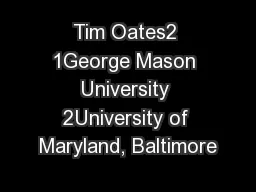 Tim Oates2 1George Mason University 2University of Maryland, Baltimore