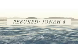 REBUKED: JONAH 4