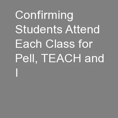 Confirming Students Attend Each Class for Pell, TEACH and I