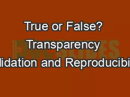 True or False? Transparency Validation and Reproducibility
